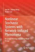 Nonlinear Stochastic Systems with Network-Induced Phenomena: Recursive Filtering and Sliding-Mode Design - Jun Hu,Zidong Wang,Huijun Gao - cover