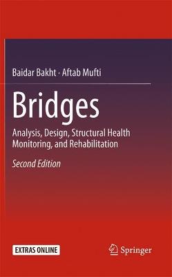 Bridges: Analysis, Design, Structural Health Monitoring, and Rehabilitation - Baidar Bakht,Aftab Mufti - cover