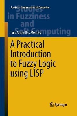 A Practical Introduction to Fuzzy Logic using LISP - Luis Argüelles Mendez - cover
