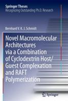 Novel Macromolecular Architectures via a Combination of Cyclodextrin Host/Guest Complexation and RAFT Polymerization - Bernhard V. K. J. Schmidt - cover