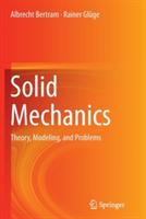 Solid Mechanics: Theory, Modeling, and Problems