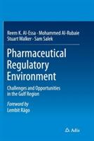 Pharmaceutical Regulatory Environment: Challenges and Opportunities in the Gulf Region - Reem K. Al-Essa,Mohammed Al-Rubaie,Stuart Walker - cover