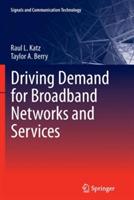 Driving Demand for Broadband Networks and Services - Raul L. Katz,Taylor A. Berry - cover