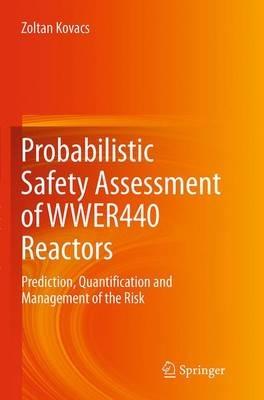 Probabilistic Safety Assessment of WWER440 Reactors: Prediction, Quantification and Management of the Risk - Zoltan Kovacs - cover
