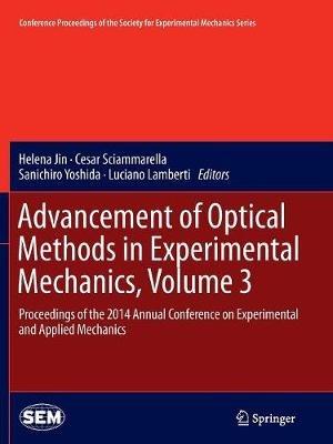 Advancement of Optical Methods in Experimental Mechanics, Volume 3: Proceedings of the 2014 Annual Conference on Experimental and Applied Mechanics - cover