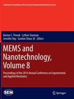 MEMS and Nanotechnology, Volume 8: Proceedings of the 2014 Annual Conference on Experimental and Applied Mechanics - cover