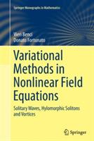 Variational Methods in Nonlinear Field Equations: Solitary Waves, Hylomorphic Solitons and Vortices - Vieri Benci,Donato Fortunato - cover