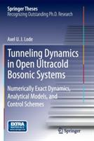 Tunneling Dynamics in Open Ultracold Bosonic Systems: Numerically Exact Dynamics – Analytical Models – Control Schemes - Axel U. J. Lode - cover
