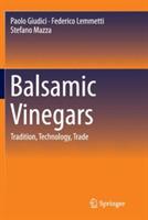 Balsamic Vinegars: Tradition, Technology, Trade - Paolo Giudici,Federico Lemmetti,Stefano Mazza - cover