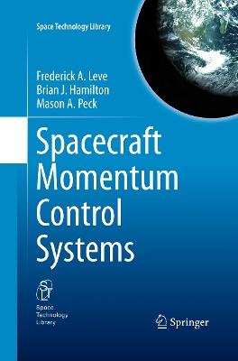 Spacecraft Momentum Control Systems - Frederick A. Leve,Brian J. Hamilton,Mason A. Peck - cover