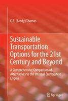 Sustainable Transportation Options for the 21st Century and Beyond: A Comprehensive Comparison of Alternatives to the Internal Combustion Engine - C.E (Sandy) Thomas - cover