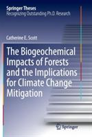 The Biogeochemical Impacts of Forests and the Implications for Climate Change Mitigation - Catherine E. Scott - cover