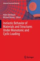 Inelastic Behavior of Materials and Structures Under Monotonic and Cyclic Loading - cover