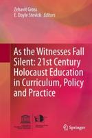 As the Witnesses Fall Silent: 21st Century Holocaust Education in Curriculum, Policy and Practice - cover