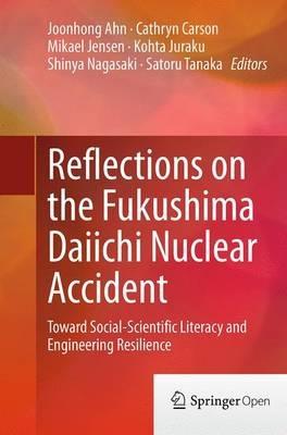 Reflections on the Fukushima Daiichi Nuclear Accident: Toward Social-Scientific Literacy and Engineering Resilience - cover