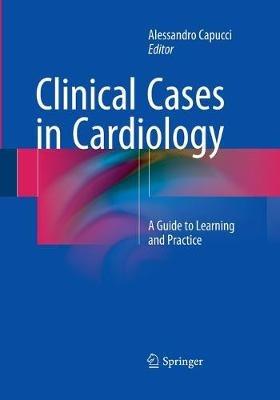 Clinical Cases in Cardiology: A Guide to Learning and Practice - cover