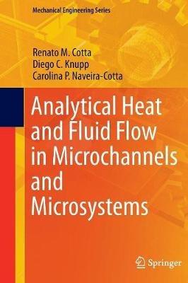 Analytical Heat and Fluid Flow in Microchannels and Microsystems - Renato M. Cotta,Diego C. Knupp,Carolina P. Naveira-Cotta - cover