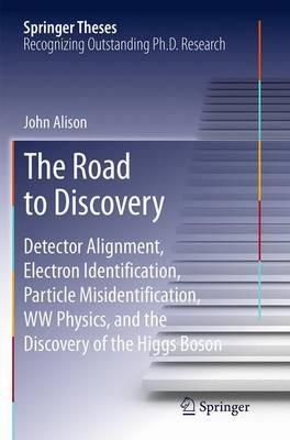 The Road to Discovery: Detector Alignment, Electron Identification, Particle Misidentification, WW Physics, and the Discovery of the Higgs Boson - John Alison - cover