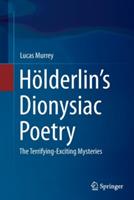 Hölderlin’s Dionysiac Poetry: The Terrifying-Exciting Mysteries - Lucas Murrey - cover