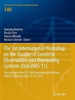 The 1st International Workshop on the Quality of Geodetic Observation and Monitoring Systems (QuGOMS'11): Proceedings of the 2011 IAG International Workshop, Munich, Germany April 13–15, 2011