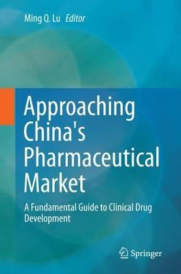 Approaching China's Pharmaceutical Market: A Fundamental Guide to Clinical Drug Development - cover