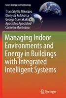 Managing Indoor Environments and Energy in Buildings with Integrated Intelligent Systems - Triantafyllia Nikolaou,Dionysia Kolokotsa,George Stavrakakis - cover