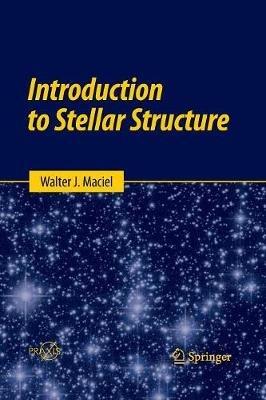Introduction to Stellar Structure - Walter J. Maciel - cover