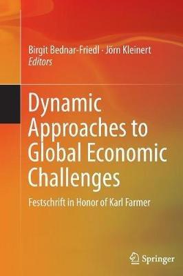 Dynamic Approaches to Global Economic Challenges: Festschrift in Honor of Karl Farmer - cover