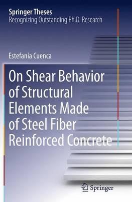 On Shear Behavior of Structural Elements Made of Steel Fiber Reinforced Concrete - Estefanía Cuenca - cover