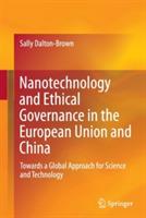 Nanotechnology and Ethical Governance in the European Union and China: Towards a Global Approach for Science and Technology - Sally Dalton-Brown - cover