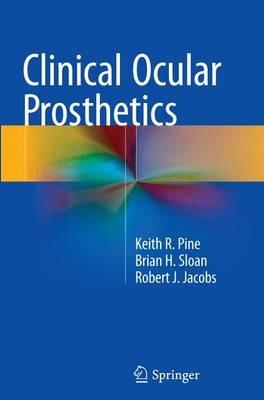 Clinical Ocular Prosthetics - Keith R. Pine,Brian H. Sloan,Robert J. Jacobs - cover