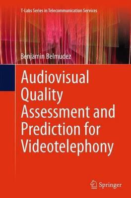 Audiovisual Quality Assessment and Prediction for Videotelephony - Benjamin Belmudez - cover