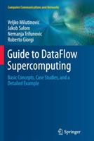 Guide to DataFlow Supercomputing: Basic Concepts, Case Studies, and a Detailed Example - Veljko Milutinovic,Jakob Salom,Nemanja Trifunovic - cover