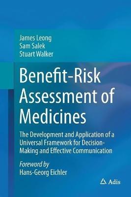 Benefit-Risk Assessment of Medicines: The Development and Application of a Universal Framework for Decision-Making and Effective Communication - James Leong,Sam Salek,Stuart Walker - cover