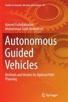 Autonomous Guided Vehicles: Methods and Models for Optimal Path Planning - Hamed Fazlollahtabar,Mohammad Saidi-Mehrabad - cover