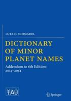 Dictionary of Minor Planet Names: Addendum to 6th Edition: 2012-2014 - Lutz D. Schmadel - cover