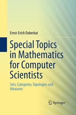 Special Topics in Mathematics for Computer Scientists: Sets, Categories, Topologies and Measures - Ernst-Erich Doberkat - cover