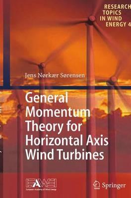 General Momentum Theory for Horizontal Axis Wind Turbines - Jens Nørkær Sørensen - cover