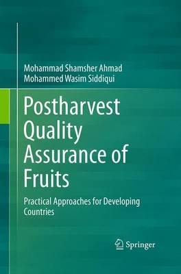 Postharvest Quality Assurance of Fruits: Practical Approaches for Developing Countries - Mohammad Shamsher Ahmad,Mohammed Wasim Siddiqui - cover