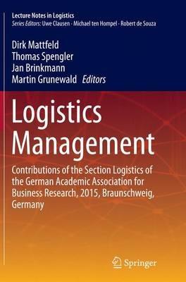 Logistics Management: Contributions of the Section Logistics of the German Academic Association for Business Research, 2015, Braunschweig, Germany - cover