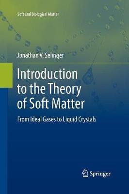 Introduction to the Theory of Soft Matter: From Ideal Gases to Liquid Crystals - Jonathan V. Selinger - cover