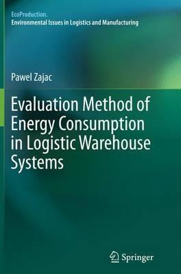 Evaluation Method of Energy Consumption in Logistic Warehouse Systems - Pawel Zajac - cover