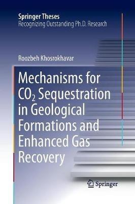 Mechanisms for CO2 Sequestration in Geological Formations and Enhanced Gas Recovery - Roozbeh Khosrokhavar - cover