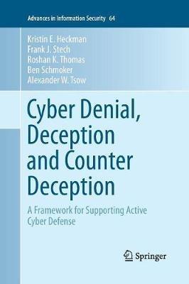 Cyber Denial, Deception and Counter Deception: A Framework for Supporting Active Cyber Defense - Kristin E. Heckman,Frank J. Stech,Roshan K. Thomas - cover