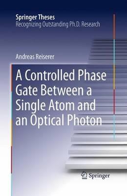 A Controlled Phase Gate Between a Single Atom and an Optical Photon - Andreas Reiserer - cover