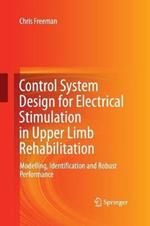 Control System Design for Electrical Stimulation in Upper Limb Rehabilitation: Modelling, Identification and Robust Performance