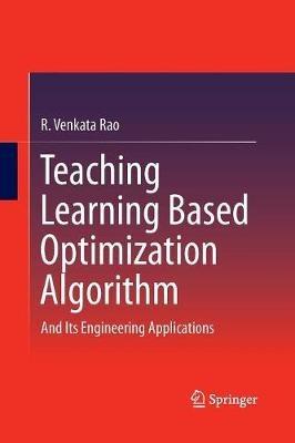Teaching Learning Based Optimization Algorithm: And Its Engineering Applications - R. Venkata Rao - cover