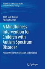 A Mindfulness Intervention for Children with Autism Spectrum Disorders: New Directions in Research and Practice