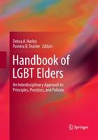 Handbook of LGBT Elders: An Interdisciplinary Approach to Principles, Practices, and Policies - cover
