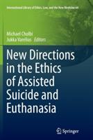 New Directions in the Ethics of Assisted Suicide and Euthanasia